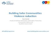 Tom Hardy Head of Violence Reduction and Public Protection, Community Safety Unit Scottish Government @theBSCprogramme Building Safer Communities Violence.