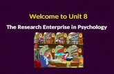 The Research Enterprise in Psychology Welcome to Unit 8.