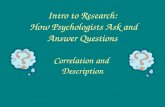 Intro to Research: How Psychologists Ask and Answer Questions Correlation and Description.