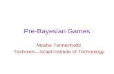 Pre-Bayesian Games Moshe Tennenholtz Technion—Israel Institute of Technology.