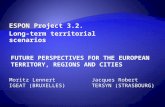 ESPON Project 3.2. Long-term territorial scenarios FUTURE PERSPECTIVES FOR THE EUROPEAN TERRITORY, REGIONS AND CITIES Moritz LennertJacques Robert IGEAT.