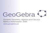 GeoGebra Dynamic Geometry, Algebra and Calculus Markus Hohenwarter, 2005  .