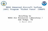 NOAA Unmanned Aircraft Systems (UAS) Program “Picket Fence” CONOPS Briefing to NOAA Air Resources Laboratory / Oak Ridge, TN 11 March 2015.