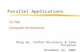 1 Parallel Applications 15-740 Computer Architecture Ning Hu, Stefan Niculescu & Vahe Poladian November 22, 2002.