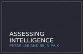 ASSESSING INTELLIGENCE PETER LEE AND SEJIN PAIK. How Do We Measure Intelligence? WAIS (Wechsler Adult Intelligence Scale) - widely used intelligence test.