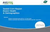 Sweet Corn Report Brand Health & Demographics Source: Nielsen Homescan data until 11 1h of June 2011 Nielsen Scantrack data (National Woolworths) until.