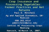 Crop Insurance and Processing Vegetables: Farmer Practices and Net Returns Paul D. Mitchell Ag and Applied Economics, UW-Madison 608.265.6514pdmitchell@wisc.edu.