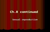 Ch.8 continued Sexual reproduction What does the term homologous mean? What does the term homologous mean? Same or same function Same or same function.