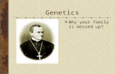 Genetics Why your family is messed up?. Gregor Mendel Father of Modern Genetics Pea Plants Monk.