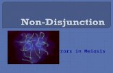 Errors in Meiosis.  Non-disjunction is the failure of homologous chromosomes, or sister chromatids, to separate during meiosis. Nondisjunction may occur.