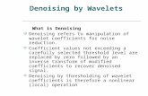 Denoising by Wavelets What is Denoising  Denoising refers to manipulation of wavelet coefficients for noise reduction.  Coefficient values not exceeding.