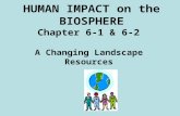 HUMAN IMPACT on the BIOSPHERE Chapter 6-1 & 6-2 A Changing Landscape Resources.