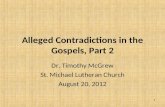 1 Alleged Contradictions in the Gospels, Part 2 Dr. Timothy McGrew St. Michael Lutheran Church August 20, 2012.