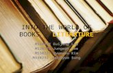 INTO THE WORLD OF BOOKS - LITERATURE MS30214 Euijung Lee MS30215 Jungwon Lee MS30231 Hyunsoo Kim MS30232 Junghyun Sung.
