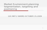 1 Market Evvironment,planning Segmentation, targeting and positioning 105 MKT-2 NMIMS OCTOBER 25,2009.