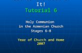 Get to the Root of It! Tutorial 6 Holy Communion in the Armenian Church Stages 6-8 Year of Church and Home 2007.