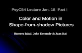 PsyC54 Lecture Jan. 18: Part I Color and Motion in Shape-from-shadow Pictures Humera Iqbal, John Kennedy & Juan Bai.