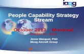 October 2013 - Montreal October 11, 2013 People Capability Strategy Stream Jesse Mangual, PhD Moog Aircraft Group.