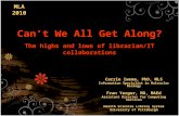 Can’t We All Get Along? The highs and lows of librarian/IT collaborations Carrie Iwema, PhD, MLS Information Specialist in Molecular Biology Fran Yarger,
