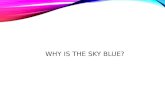 WHY IS THE SKY BLUE?. RADIATION Radiation is the direct transfer of energy by electromagnetic waves. Infrared radiation has wavelengths that are longer.