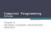 Computer Programming TCP1224 Chapter 4 Variables, Constants, and Arithmetic Operators.