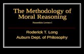 The Methodology of Moral Reasoning Nanoethics Lecture I Roderick T. Long Auburn Dept. of Philosophy.