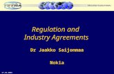 Regulation and Industry Agreements Dr Jaakko Saijonmaa Nokia 17.10.2003.