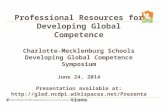 Professional Resources for Developing Global Competence Charlotte-Mecklenburg Schools Developing Global Competence Symposium June 24, 2014 Presentation.