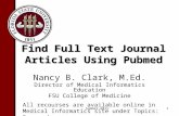 Find Full Text Journal Articles Using Pubmed Nancy B. Clark, M.Ed. Director of Medical Informatics Education FSU College of Medicine 1 All recourses are.