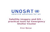 Satellite imagery and GIS – practical tools for Emergency Shelter Cluster Einar Bjorgo.