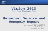 Vision 2013 Linda A. Kingsley SVP Strategy and Transition MTAC Meeting November 19, 2008 Five-Year Strategic Plan and Universal Service and Monopoly Report.