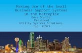Making Use of the Small Business Support Systems in the Metroplex Dave Shutler President Utility Systems Solutions, Inc. (US2)