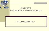 ERT247/4 GEOMATICS ENGINEERING TACHEOMETRY. ERT 247 GEOMATICS ENGINEERING What is tacheometry?? Easy and cheap method of collecting much topographic data.
