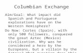 Columbian Exchange Aim/Goal: What impact did Spanish and Portuguese explorations have on the Western Hemisphere? Do Now: Cortes (Spain), with only 500.