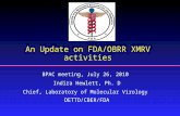 An Update on FDA/OBRR XMRV activities BPAC meeting, July 26, 2010 Indira Hewlett, Ph. D Chief, Laboratory of Molecular Virology DETTD/CBER/FDA.