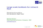 © 2009 – RNP Large-scale testbeds for network R&D PlanetLab Everywhere Rio de Janeiro, April 2009 Michael Stanton Rede Nacional de Ensino e Pesquisa -