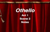 Othello Act 1 Scene 2 Notes. Notes - Act 1, Scene 2 Setting: Venice Characters:Iago Othello Michael Cassio Roderigo Brabantio.