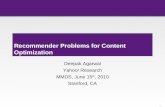- 1 - Recommender Problems for Content Optimization Deepak Agarwal Yahoo! Research MMDS, June 15 th, 2010 Stanford, CA.