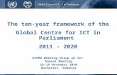 The ten-year framework of the Global Centre for ICT in Parliament 2011 - 2020 ECPRD Working Group on ICT Annual Meeting 18-19 November 2010 Bucharest,