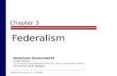 Chapter 3 Federalism Pearson Education, Inc. © 2006 American Government 2006 Edition To accompany Comprehensive, Alternate, Texas, and Essentials Editions.