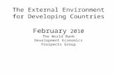 The External Environment for Developing Countries February 2010 The World Bank Development Economics Prospects Group.