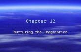 Chapter 12 Nurturing the Imagination. Course Objective #2  Gain knowledge and appreciation of the nature and meaning of the arts, the historical, cultural.