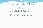 Sustainability and Globalization Global Warming. A global issue with regards to sustainability A world-wide warming of the Earth’s lower atmosphere.