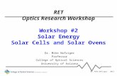RET Optics Research Workshop Workshop #2 Solar Energy Solar Cells and Solar Ovens Dr. Mike Nofziger Professor College of Optical Sciences University of.