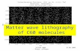 23.06.2009ICSSUR 2009 - Thomas Juffmann23.06.2009ICSSUR 2009 - Thomas Juffmann Matter wave lithography of C60 molecules.