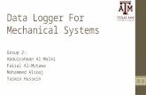 Data Logger For Mechanical Systems Group 2: Abdulrahman Al-Malki Faisal Al-Mutawa Mohammed Alsooj Yasmin Hussein 1.