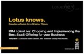 IBM LotusLive: Choosing and Implementing the Best SaaS Offering for your Business Tony Lee | LotusLive Sales Leader, IBM Software Group Asia Pacific.