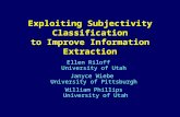 Exploiting Subjectivity Classification to Improve Information Extraction Ellen Riloff University of Utah Janyce Wiebe University of Pittsburgh William.