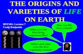 THE ORIGINS AND VARIETIES OF LIFE ON EARTH How was life first created? What were the first living organisms like? Where and when were the first organisms.
