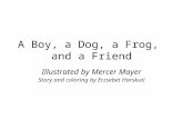 A Boy, a Dog, a Frog, and a Friend Illustrated by Mercer Mayer Story and coloring by Erzsebet Harskuti.